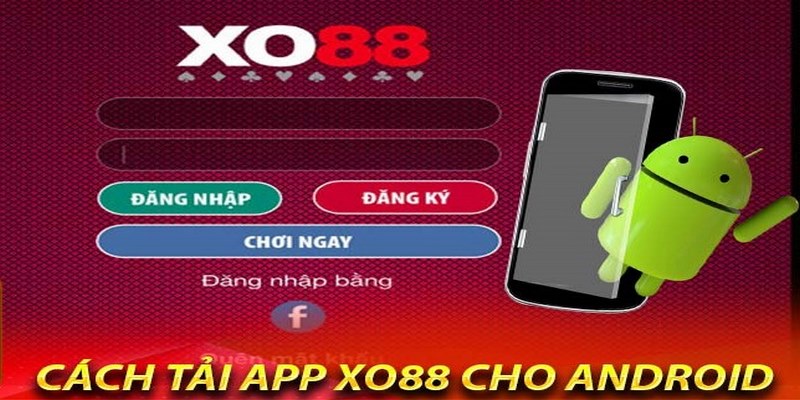 Tải app XO88 cho hệ điều hành Android vô cùng đơn giản